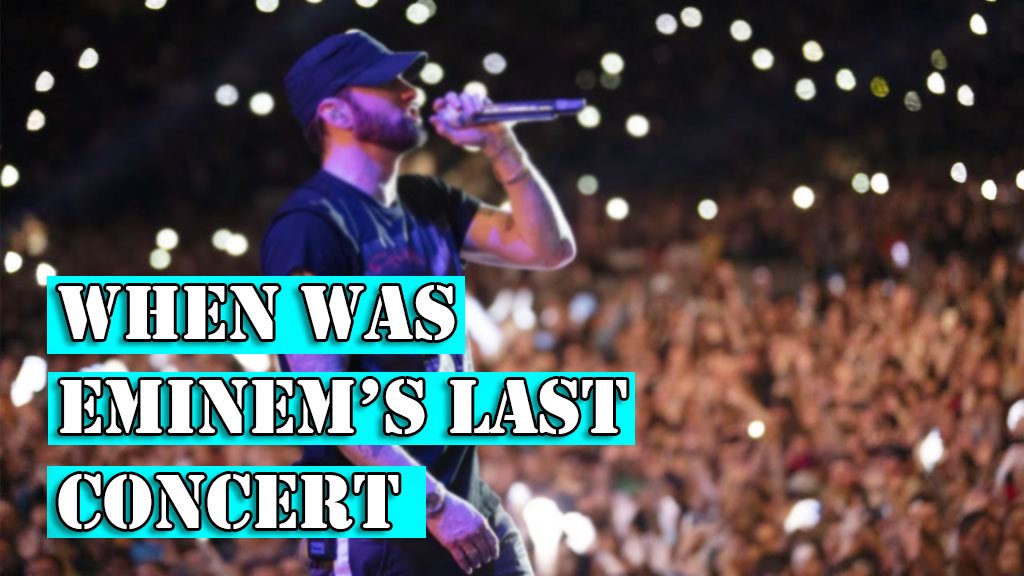 When Was Eminem’s Last Concert